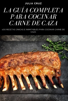 Paperback La Guía Completa Para Cocinar Carne de Caza [Spanish] Book