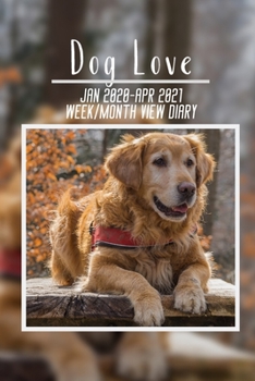 Paperback Dog Love Jan 2020 - Apr 2021 Week/Month View Diary: 16 month Weekly and Monthly Planner also suitable as an appointment diary, personal planner. Great Book