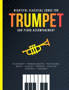 Paperback Beautiful Classical Songs for TRUMPET and Piano Accompaniment: 10 Popular Wedding Pieces * Easy and Intermediate Level Arrangements * Sheet Music for Book