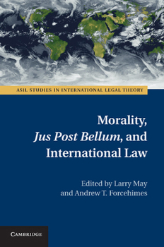 Morality, Jus Post Bellum, and International Law - Book  of the ASIL Studies in International Legal Theory