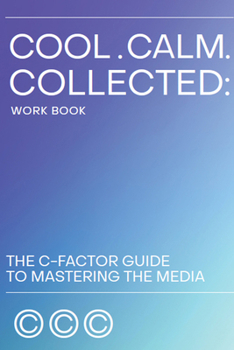Paperback Cool. Calm. Collected.: The C-Factor Guide to Mastering the Media Book