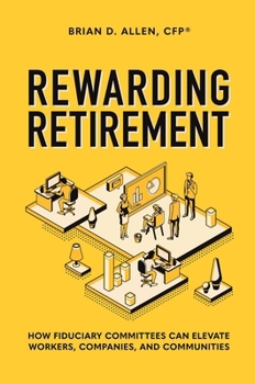 Hardcover Rewarding Retirement: How Fiduciary Committees Can Elevate Workers, Companies, and Communities Book