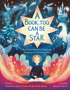 Hardcover A Book, Too, Can Be a Star: The Story of Madeleine l'Engle and the Making of a Wrinkle in Time Book
