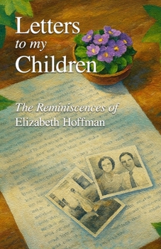 Paperback Letters to my Children: The Reminiscences of Elizabeth Hoffman: A Woman's Memoir of Faith, Family, and Community in Small-Town America 5.5 x 8.5 inche Book