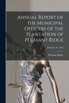 Paperback Annual Report of the Municipal Officers of the Plantation of Pleasant Ridge; February 20, 1943 Book