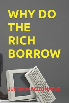Paperback Why Do the Rich Borrow Book