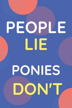 Paperback Notebook People Lie Ponies Don't: Funny Blue And White Novelty Notebook Gift For Ponies Lovers Book