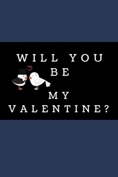 Will You Be My Valentine?: Blank Lined Notebooks: Funny Saying Notebook For Spouse, Mum, Friends or any Relative