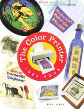 Paperback Color Printer Idea Book: 40 Cool and Practical Things to Make with Your Color Printer Book