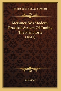 Paperback Meissner's Modern, Practical System Of Tuning The Pianoforte (1841) Book