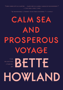 Hardcover Calm Sea and Prosperous Voyage: The Selected Stories of Bette Howland Book