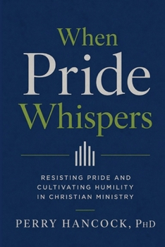 Paperback When Pride Whispers: Resisting Pride and Cultivating Humility In Christian Ministry Book
