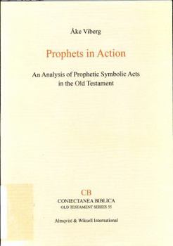 Unknown Binding Prophets in Action: An Analysis of Prophetic Symbolic Acts in the Old Testament (Coniectanea Biblica Old Testament Series - CBOTS, 55) Book