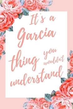 Paperback It's a Garcia Thing You Wouldn't Understand: 6x9" Dot Bullet Notebook/Journal Funny Gift Idea Book