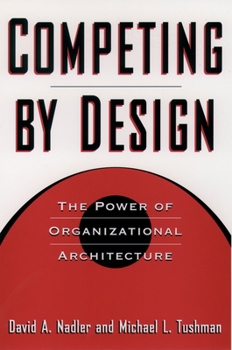 Hardcover Competing by Design: The Power of Organizational Architecture Book