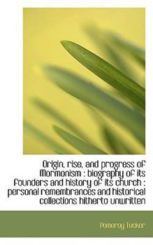Paperback Origin, Rise, and Progress of Mormonism: Biography of Its Founders and History of Its Church: Pers Book
