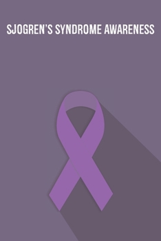 Sjogren's Syndrome Awareness: Sjogren's Syndrome Journal Notebook (6x9), Sjogren's Syndrome Books, Sjogren's Syndrome Gifts, Sjogren's Syndrome Planner