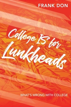 Paperback College IS for Lunkheads: What's Wrong With College Book