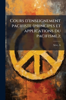Paperback Cours d'enseignement pacifiste (principes et applications du pacifisme.); [French] Book