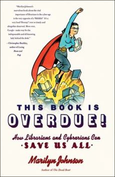 Hardcover This Book Is Overdue!: How Librarians and Cybrarians Can Save Us All Book