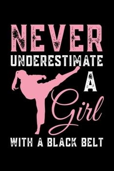 Paperback Never Underestimate a Girl With a Black Belt: Notebook - Journal - Diary - 110 Lined Page Book