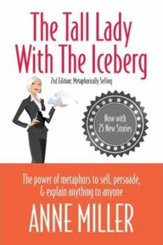 Paperback Tall Lady with the Iceberg: The Power of Metaphor to Sell, Persuade & Explain Anything to Anyone (Expanded Edition of Metaphorically Selling) Book