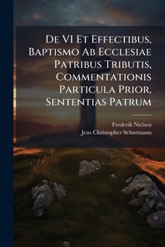 Paperback De VI Et Effectibus, Baptismo Ab Ecclesiae Patribus Tributis, Commentationis Particula Prior, Sententias Patrum: Ante A. Cclvii Viventium, Continens [Latin] Book