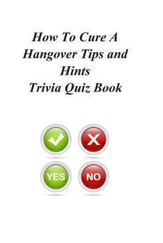 Paperback How To Cure A Hangover Tips and Hints Trivia Quiz Book