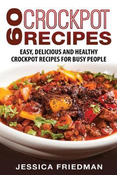 Paperback Crockpot Recipes: 60 Easy, Delicious and Healthy Crockpot Recipes For Busy People Book