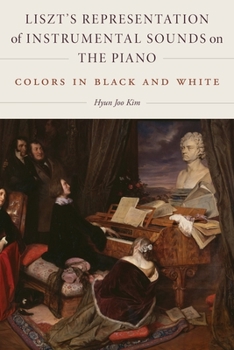 Hardcover Liszt's Representation of Instrumental Sounds on the Piano: Colors in Black and White Book