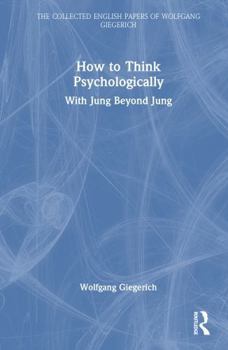 Hardcover How to Think Psychologically: With Jung Beyond Jung Book