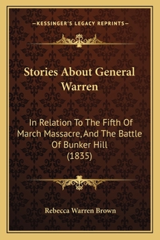 Paperback Stories About General Warren: In Relation To The Fifth Of March Massacre, And The Battle Of Bunker Hill (1835) Book