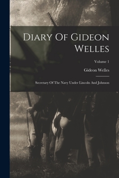 Paperback Diary Of Gideon Welles: Secretary Of The Navy Under Lincoln And Johnson; Volume 1 Book