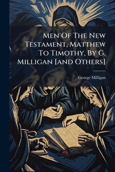 Paperback Men Of The New Testament, Matthew To Timothy, By G. Milligan [and Others] Book