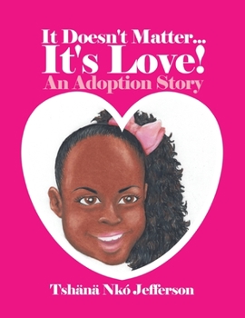 Paperback It Doesn't Matter...It's Love!: An Adoption Story Book