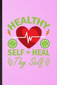 Healthy Self Heal Thy Self: Lined Notebook For Vegan Healthy Eating. Funny Ruled Journal For Healthy Lifestyle Fitness. Unique Student Teacher Blank Composition/ Planner Great For Home School Office W
