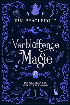 Verblüffende Magie: Die Geheimnisse von Myrtlewood 1 (German Edition)