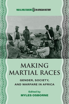 Paperback Making Martial Races: Gender, Society, and Warfare in Africa Book