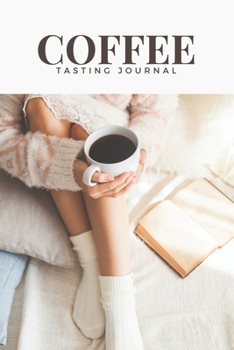 Paperback Coffee Tasting Journal - For Ladies: Track, Log and Rate Coffee Varieties and Roasts - Notebook Gift Ideas for Coffee Lovers to Find Out Your Favorite Book