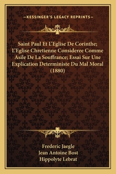 Paperback Saint Paul Et L'Eglise De Corinthe; L'Eglise Chretienne Consideree Comme Asile De La Souffrance; Essai Sur Une Explication Deterministe Du Mal Moral ( [French] Book