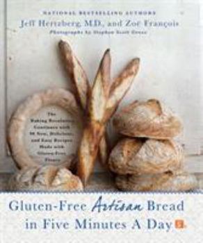 Hardcover Gluten-Free Artisan Bread in Five Minutes a Day: The Baking Revolution Continues with 90 New, Delicious and Easy Recipes Made with Gluten-Free Flours Book