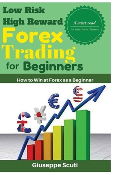Paperback Low Risk High Reward Forex Trading for Beginners: How to Win at Forex as a Beginner Book