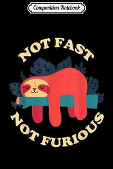 Composition Notebook: Not Fast Not Furious Funny Lazy Sloth Vintage  Journal/Notebook Blank Lined Ruled 6x9 100 Pages