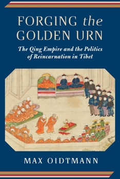 Paperback Forging the Golden Urn: The Qing Empire and the Politics of Reincarnation in Tibet Book