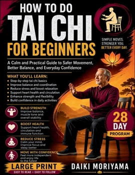 Paperback How To Do Tai Chi For Beginners: A Calm and Practical Guide to Safer Movement, Better Balance, and Everyday Confidence Book