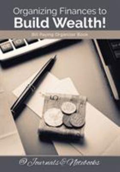 Paperback Organizing Finances to Build Wealth! Bill Paying Organizer Book. Book