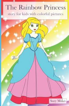 Paperback The Rainbow Princess: story for kids with colorful pictures Book