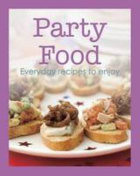 Hardcover Party Food: Everyday Recipes to Enjoy Book