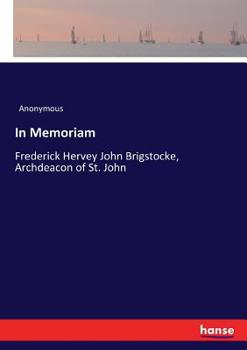 Paperback In Memoriam: Frederick Hervey John Brigstocke, Archdeacon of St. John Book