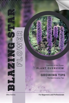 Blazing Star: Flower overview and Growing Tips